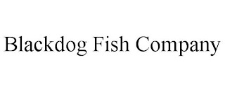 BLACKDOG FISH COMPANY