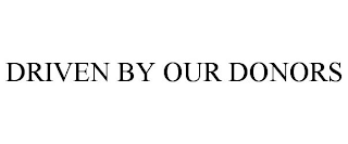DRIVEN BY OUR DONORS
