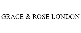 GRACE & ROSE LONDON