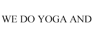 WE DO YOGA AND