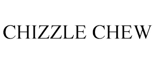 CHIZZLE CHEW