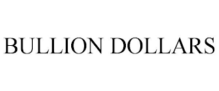 BULLION DOLLARS
