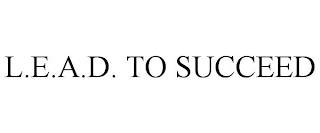 L.E.A.D. TO SUCCEED