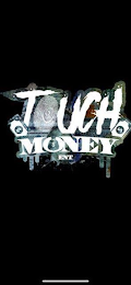 TOUCH MONEY ENT