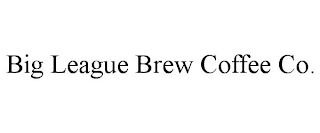 BIG LEAGUE BREW COFFEE CO.