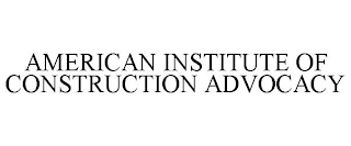 AMERICAN INSTITUTE OF CONSTRUCTION ADVOCACY