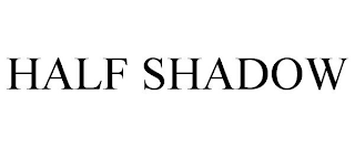 HALF SHADOW