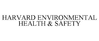 HARVARD ENVIRONMENTAL HEALTH & SAFETY
