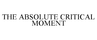 THE ABSOLUTE CRITICAL MOMENT