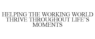 HELPING THE WORKING WORLD THRIVE THROUGHOUT LIFE'S MOMENTS