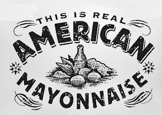 THIS IS REAL AMERICAN MAYONNAISE