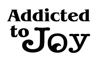ADDICTED TO JOY