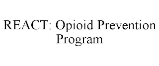 REACT: OPIOID PREVENTION PROGRAM