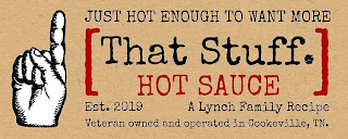 [THAT STUFF. HOT SAUCE] JUST HOT ENOUGHTO WANT MORE EST. 2019 A LYNCH FAMILY RECIPE VETERAN OWNED AND OPERATED IN COOKEVILLE, TN.