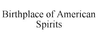 BIRTHPLACE OF AMERICAN SPIRITS