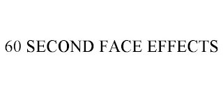 60 SECOND FACE EFFECTS