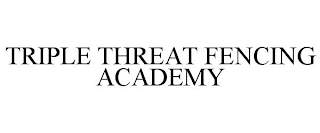 TRIPLE THREAT FENCING ACADEMY