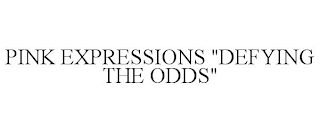 PINK EXPRESSIONS "DEFYING THE ODDS"