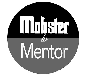 MOBSTER TO MENTOR