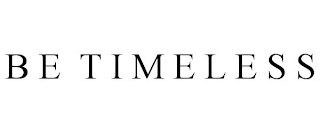 BE TIMELESS