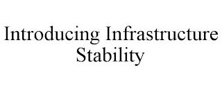 INTRODUCING INFRASTRUCTURE STABILITY