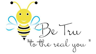 BE TRU "TO THE REAL YOU"