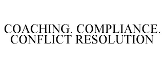 COACHING. COMPLIANCE. CONFLICT RESOLUTION