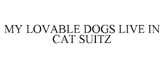 MY LOVABLE DOGS LIVE IN CAT SUITZ