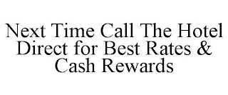 NEXT TIME CALL THE HOTEL DIRECT FOR BEST RATES & CASH REWARDS