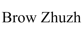 BROW ZHUZH