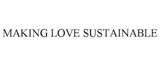 MAKING LOVE SUSTAINABLE