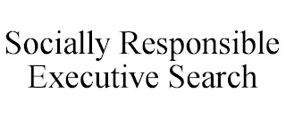 SOCIALLY RESPONSIBLE EXECUTIVE SEARCH