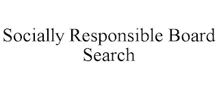 SOCIALLY RESPONSIBLE BOARD SEARCH