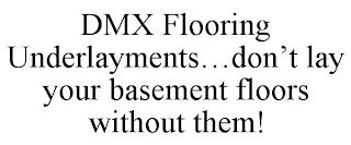 DMX FLOORING UNDERLAYMENTS...DON'T LAY YOUR BASEMENT FLOORS WITHOUT THEM!