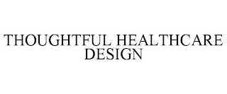 THOUGHTFUL HEALTHCARE DESIGN