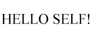 HELLO SELF!