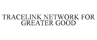 TRACELINK NETWORK FOR GREATER GOOD