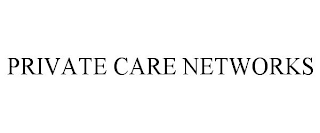 PRIVATE CARE NETWORKS