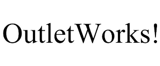 OUTLETWORKS!