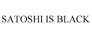 SATOSHI IS BLACK