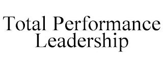 TOTAL PERFORMANCE LEADERSHIP