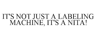 IT'S NOT JUST A LABELING MACHINE, IT'S A NITA!