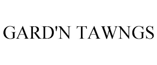 GARD'N TAWNGS