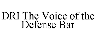 DRI THE VOICE OF THE DEFENSE BAR