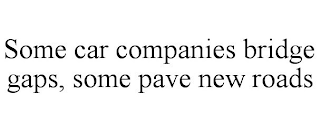 SOME CAR COMPANIES BRIDGE GAPS, SOME PAVE NEW ROADS