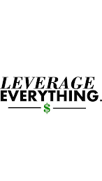 LEVERAGE EVERYTHING. $