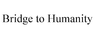BRIDGE TO HUMANITY