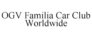 OGV FAMILIA CAR CLUB WORLDWIDE