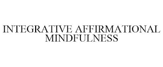 INTEGRATIVE AFFIRMATIONAL MINDFULNESS