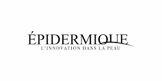 ÉPIDERMIQUE L'INNOVATION DANS LA PEAU